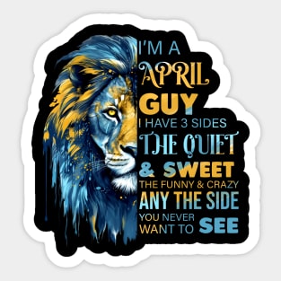 Lion I'm A April Guy I Have 3 Sides The Quiet & Sweet The Funny & Crazy Sticker